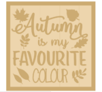 3mm mdf Layered Square Plaque - Autumn is my favourite colour
