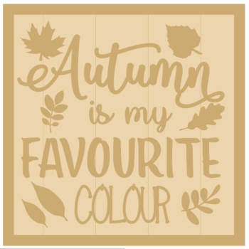 3mm mdf Layered Square Plaque - Autumn is my favourite colour