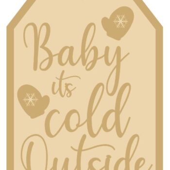 3MM MDF Layered Tag - Baby It's Cold Outside