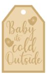 3MM MDF Layered Tag - Baby It's Cold Outside
