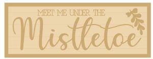 3MM MDF Layered Rectangular Plaque - Meet me under the mistletoe