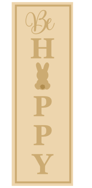 3MM MDF Layered Tall Leaner sign - Be Happy