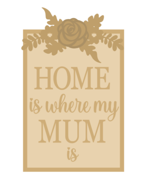 3mm mdf Home is where my Mum is layered rectangle