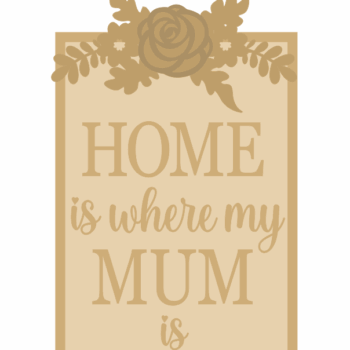 3mm mdf Home is where my Mum is layered rectangle