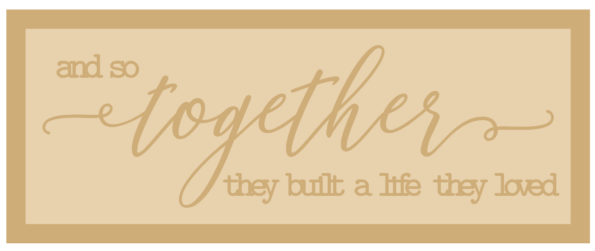 3mm mdf Layered Rectangular Plaque - and so together they built a life they loved