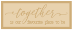 3mm mdf Layered Rectangular Plaque - together is our favourite place to be
