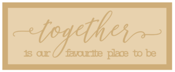 3mm mdf Layered Rectangular Plaque - together is our favourite place to be