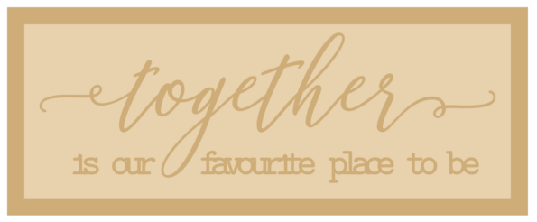 3mm mdf Layered Rectangular Plaque - together is our favourite place to be