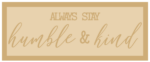 3mm mdf Layered Rectangular Plaque – always stay humble and kind
