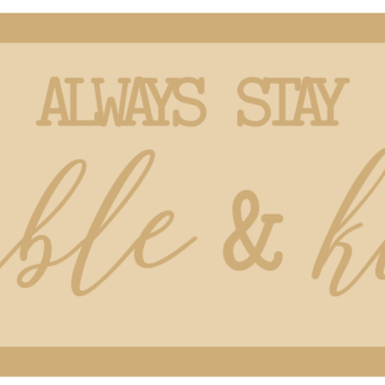 3mm mdf Layered Rectangular Plaque - always stay humble and kind