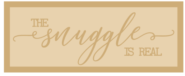 3mm mdf Layered Rectangular Plaque - the snuggle is real