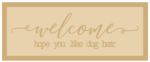 3mm mdf Layered Rectangular Plaque - welcome - hope you like dog hair