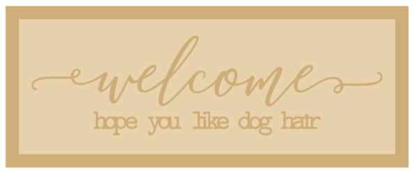3mm mdf Layered Rectangular Plaque - welcome - hope you like dog hair