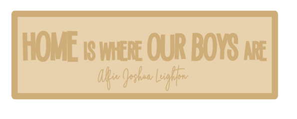 4mm Personalised Rectangular Sign Home is where OUR BOYS are (WITH OPTIONS) Block Font