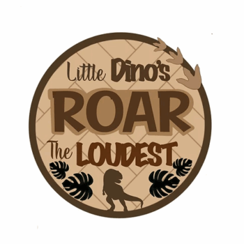3mm mdf Little Dinos Roar The Loudest Plaque