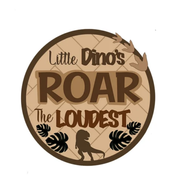 3mm mdf Little Dinos Roar The Loudest Plaque