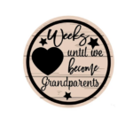 3mm mdf Weeks Until We Become Parents/Grandparents/Big Sister etc Plaque