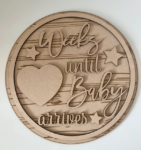 3mm mdf Weeks Until Baby Arrives Plaque