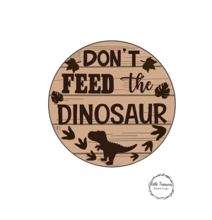 3mm mdf Don't Feed The Dinosaur Plaque