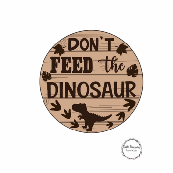 3mm mdf Don't Feed The Dinosaur Plaque