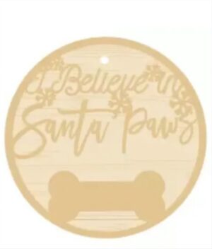 3mm mdf I Believe in Santa Paws Bauble