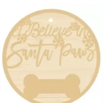 3mm mdf I Believe in Santa Paws Bauble