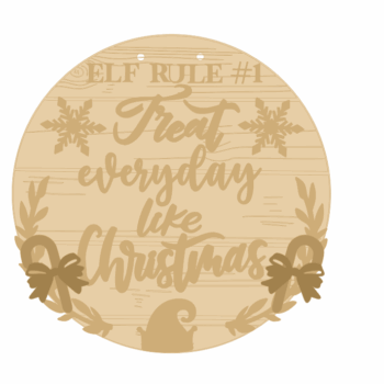 3mm mdf Little Treasures Elf Rule #1 Treat Everyday Like Christmas