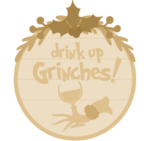 3mm mdf Drink Up Grinches! Layered mdf plaque