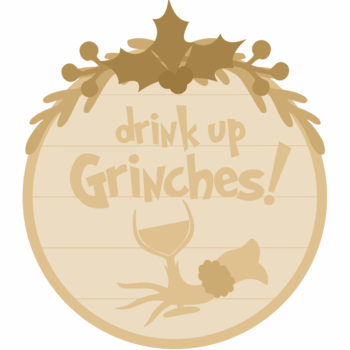 3mm mdf Drink Up Grinches! Layered mdf plaque
