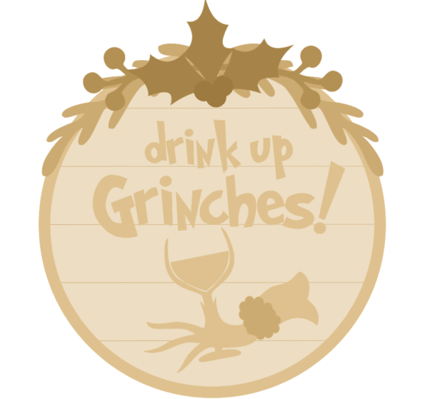 3mm mdf Drink Up Grinches! Layered mdf plaque