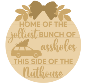 3mm mdf Home of the Jolliest Bunch of Assholes this side of the Nuthouse